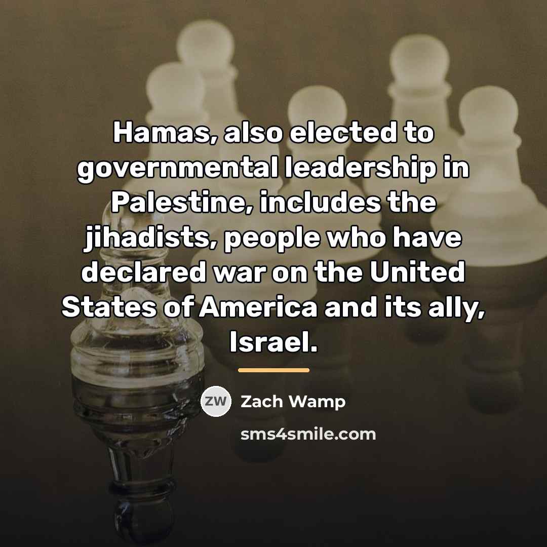 “Hamas, also elected to governmental leadership in Palestine, includes the…” quote by Zach Wamp