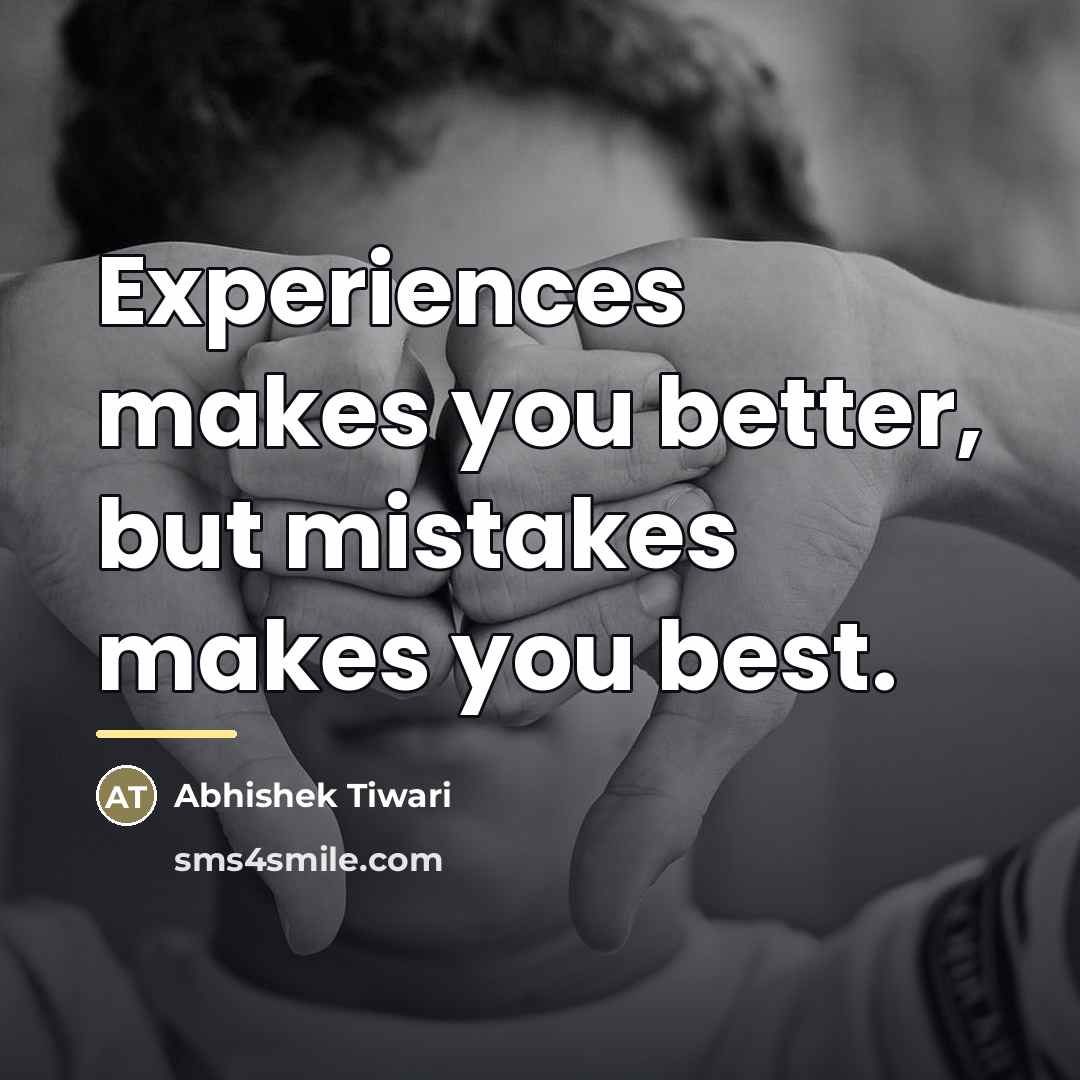 “Experiences makes you better, but mistakes makes you best.…” quote by Abhishek Tiwari