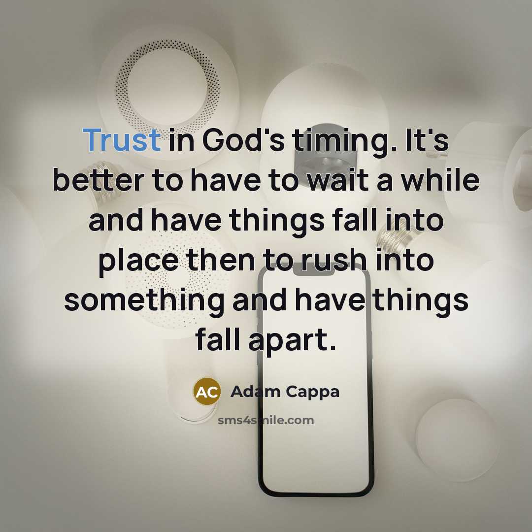 “Trust in God's timing. It's better to have to wait…” quote by Adam Cappa