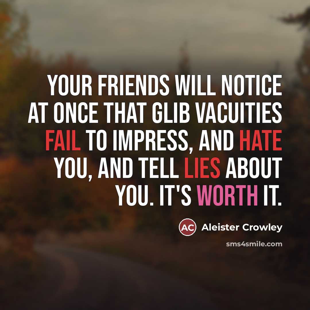 “Your friends will notice at once that glib vacuities fail…” quote by Aleister Crowley
