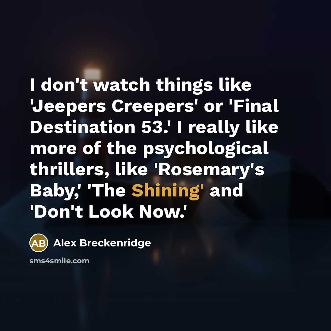 “I don't watch things like 'Jeepers Creepers' or 'Final Destination…” quote by Alex Breckenridge