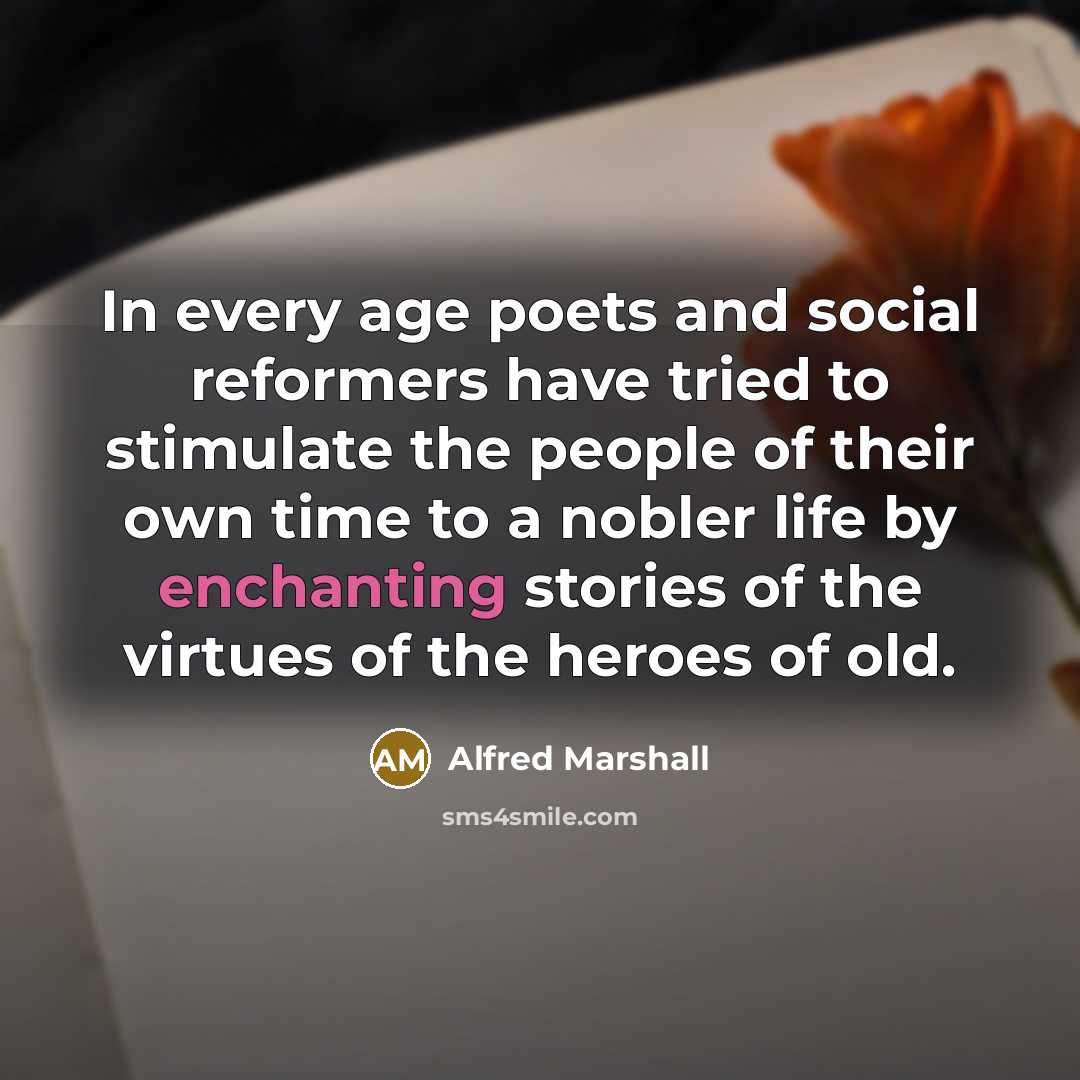 “In every age poets and social reformers have tried to…” quote by Alfred Marshall
