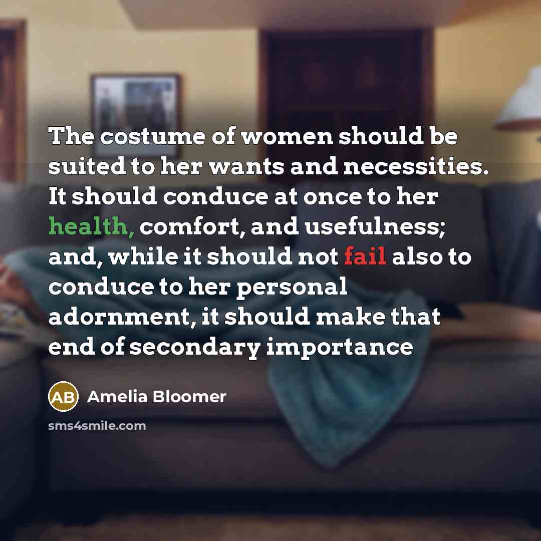 “The costume of women should be suited to her wants…” quote by Amelia Bloomer