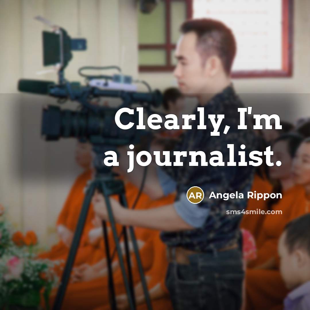 “Clearly, I'm a journalist.…” quote by Angela Rippon