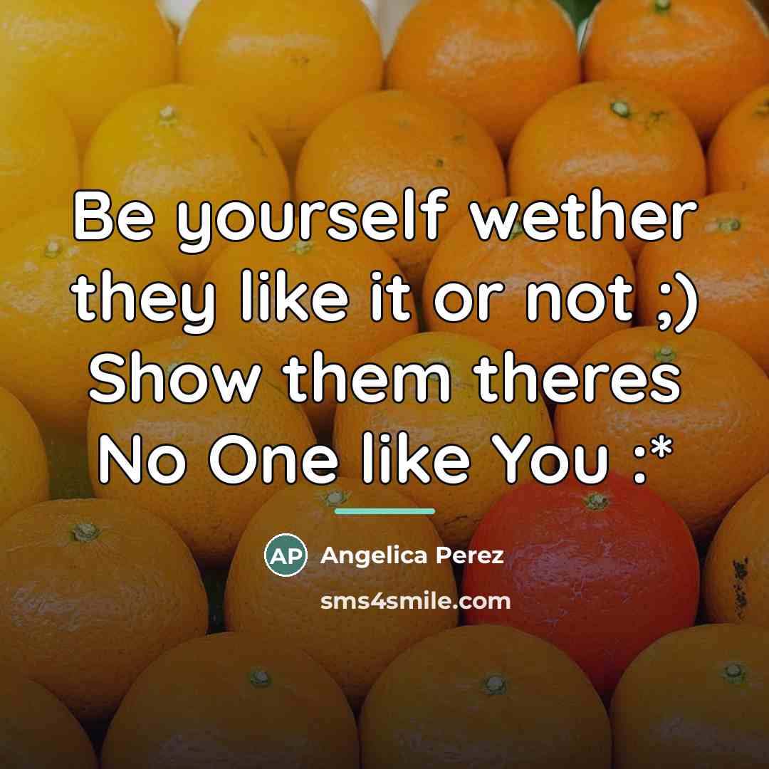 “Be yourself wether they like it or not ;) Show…” quote by Angelica Perez