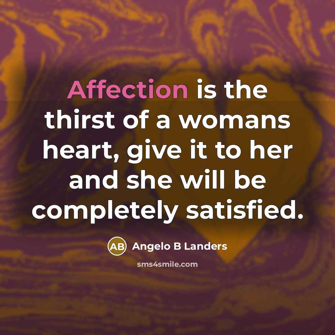 “Affection is the thirst of a womans heart, give it…” quote by Angelo B Landers