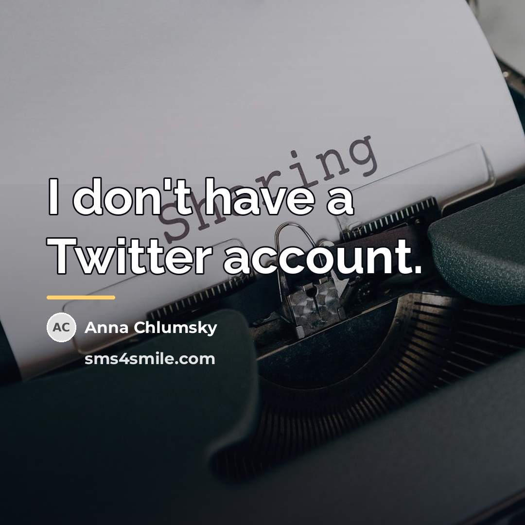 “I don't have a Twitter account.…” quote by Anna Chlumsky