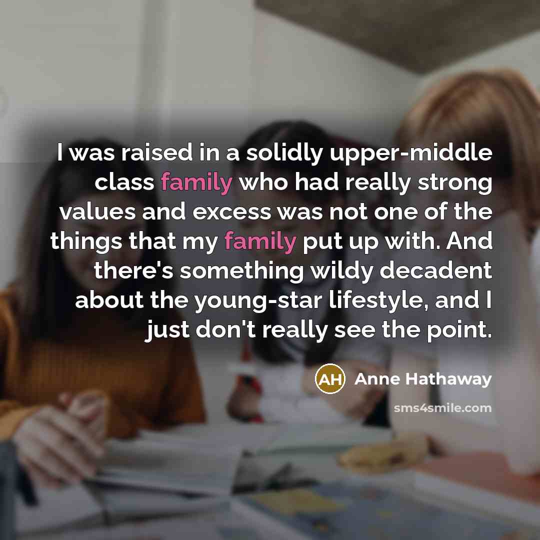“I was raised in a solidly upper-middle class family who…” quote by Anne Hathaway