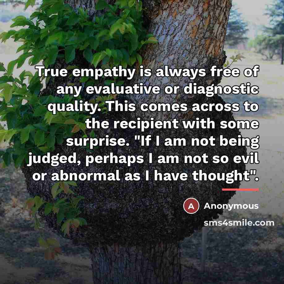 “True empathy is always free of any evaluative or diagnostic…” quote by Anonymous