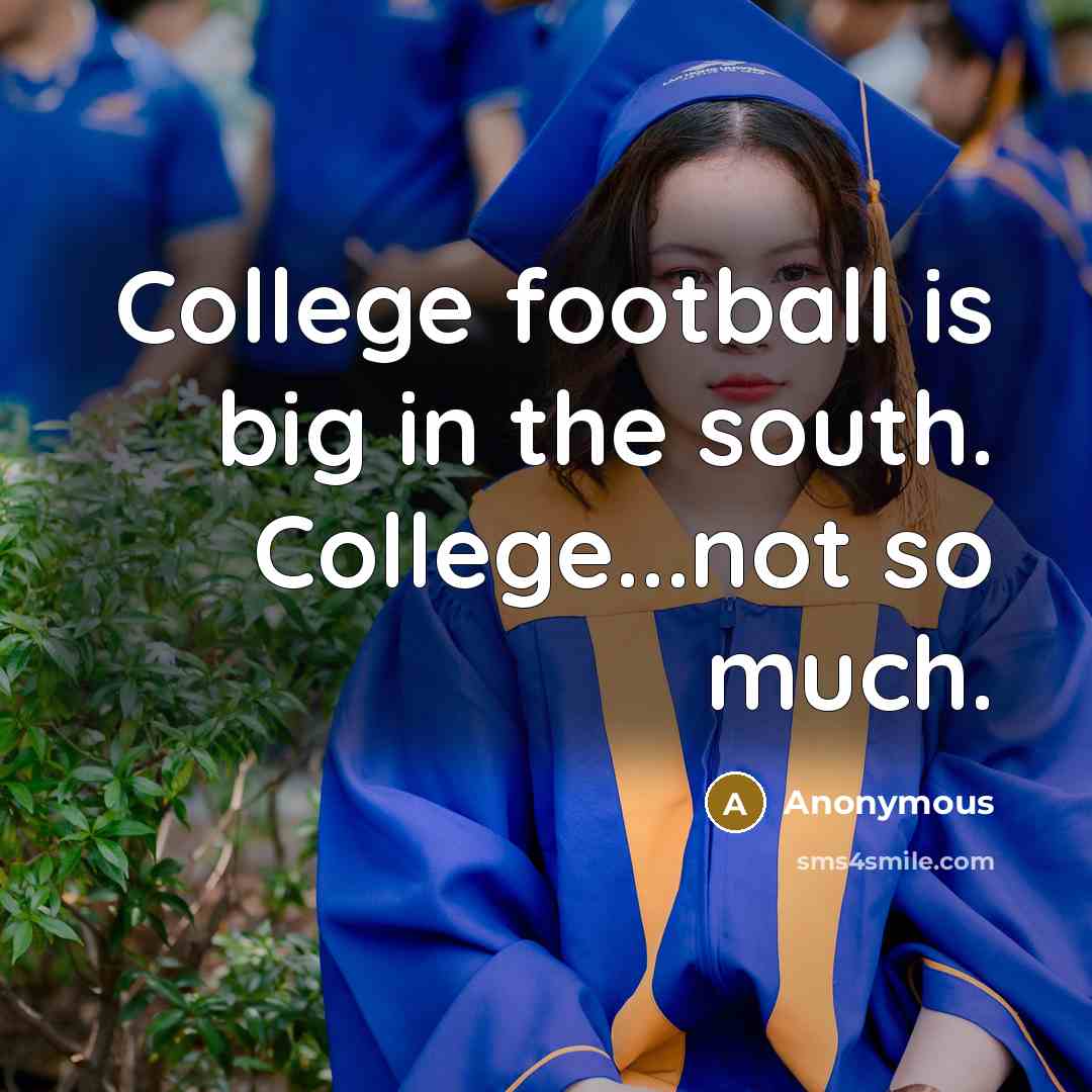 “College football is big in the south. College...not so much.…” quote by Anonymous