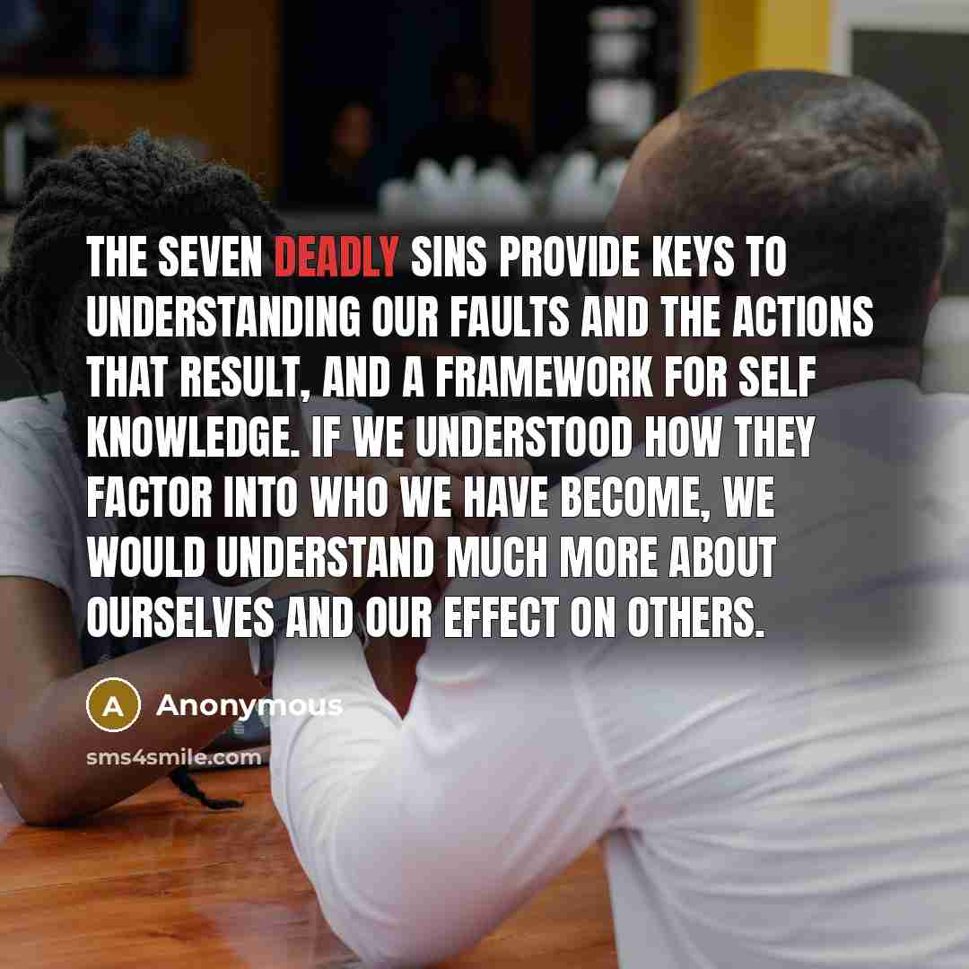 “The seven deadly sins provide keys to understanding our faults…” quote by Anonymous