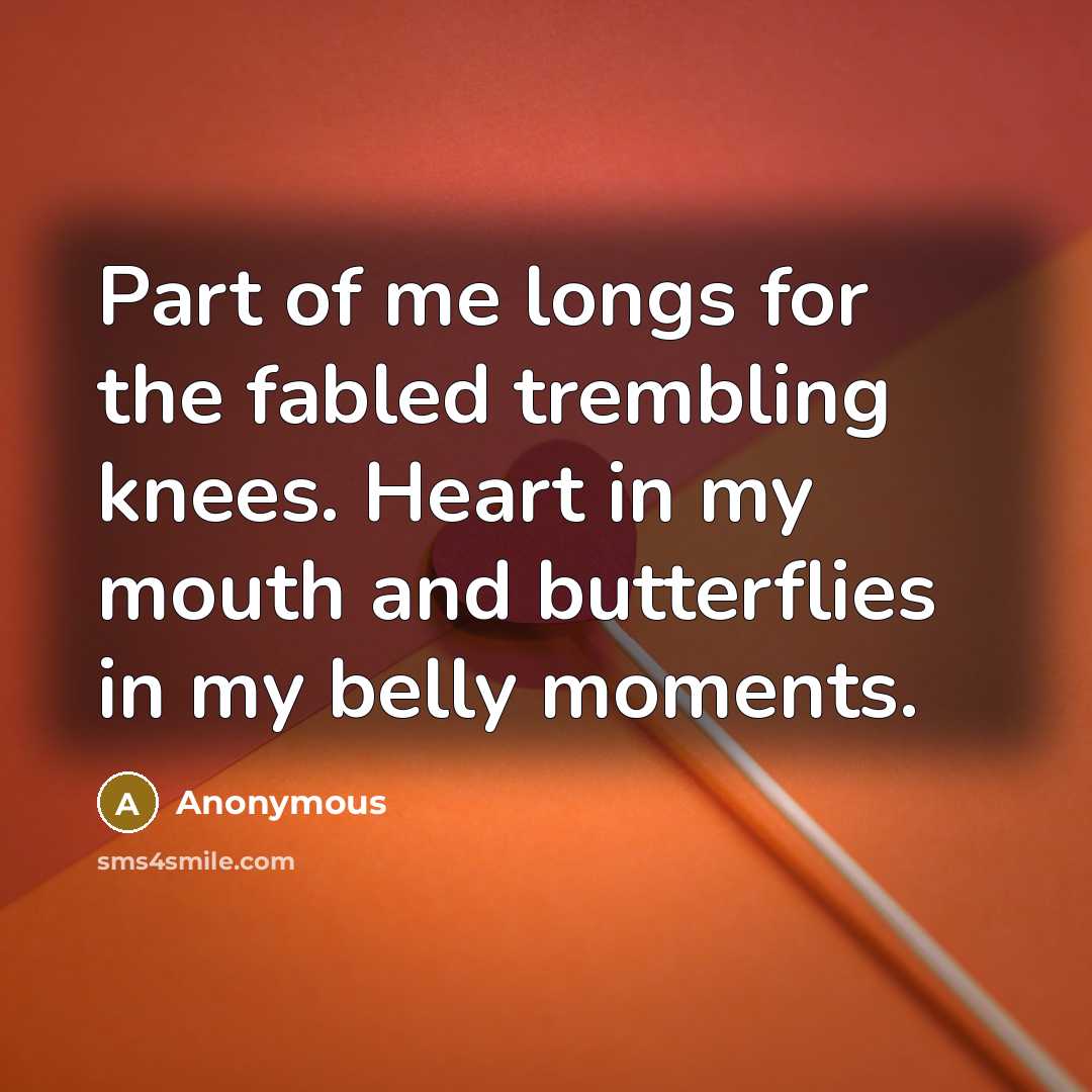 “Part of me longs for the fabled trembling knees. Heart…” quote by Anonymous