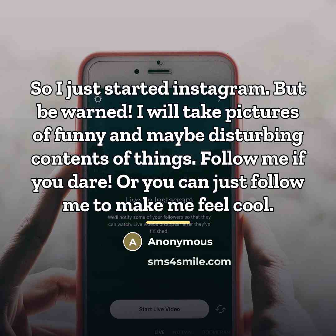 “So I just started instagram. But be warned! I will…” quote by Anonymous