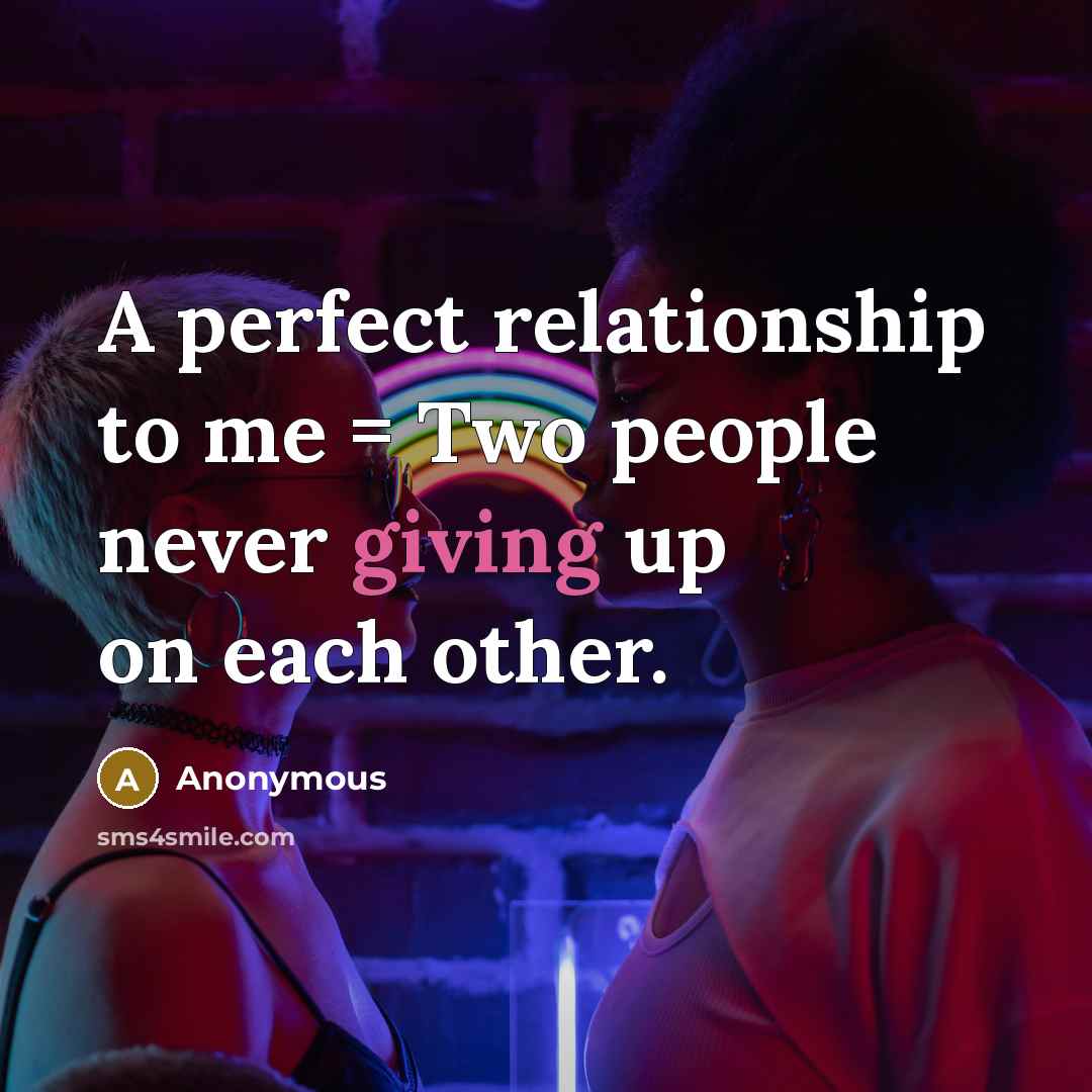 “A perfect relationship to me = Two people never giving…” quote by Anonymous