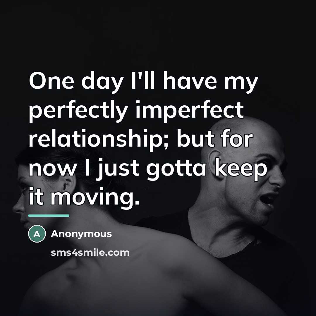 “One day I'll have my perfectly imperfect relationship; but for…” quote by Anonymous