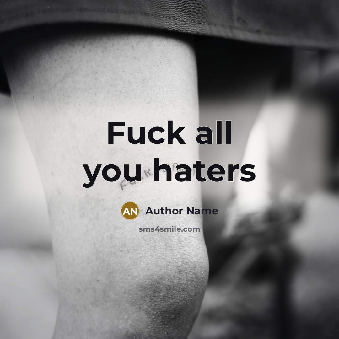 “Fuck all you haters” quote by Author Name