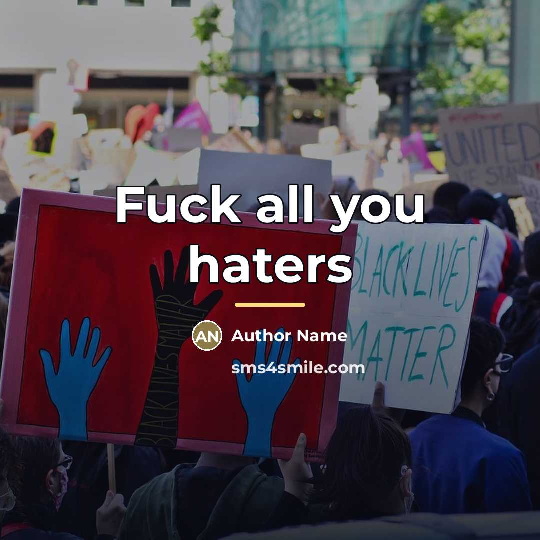 “Fuck all you haters…” quote by Author Name