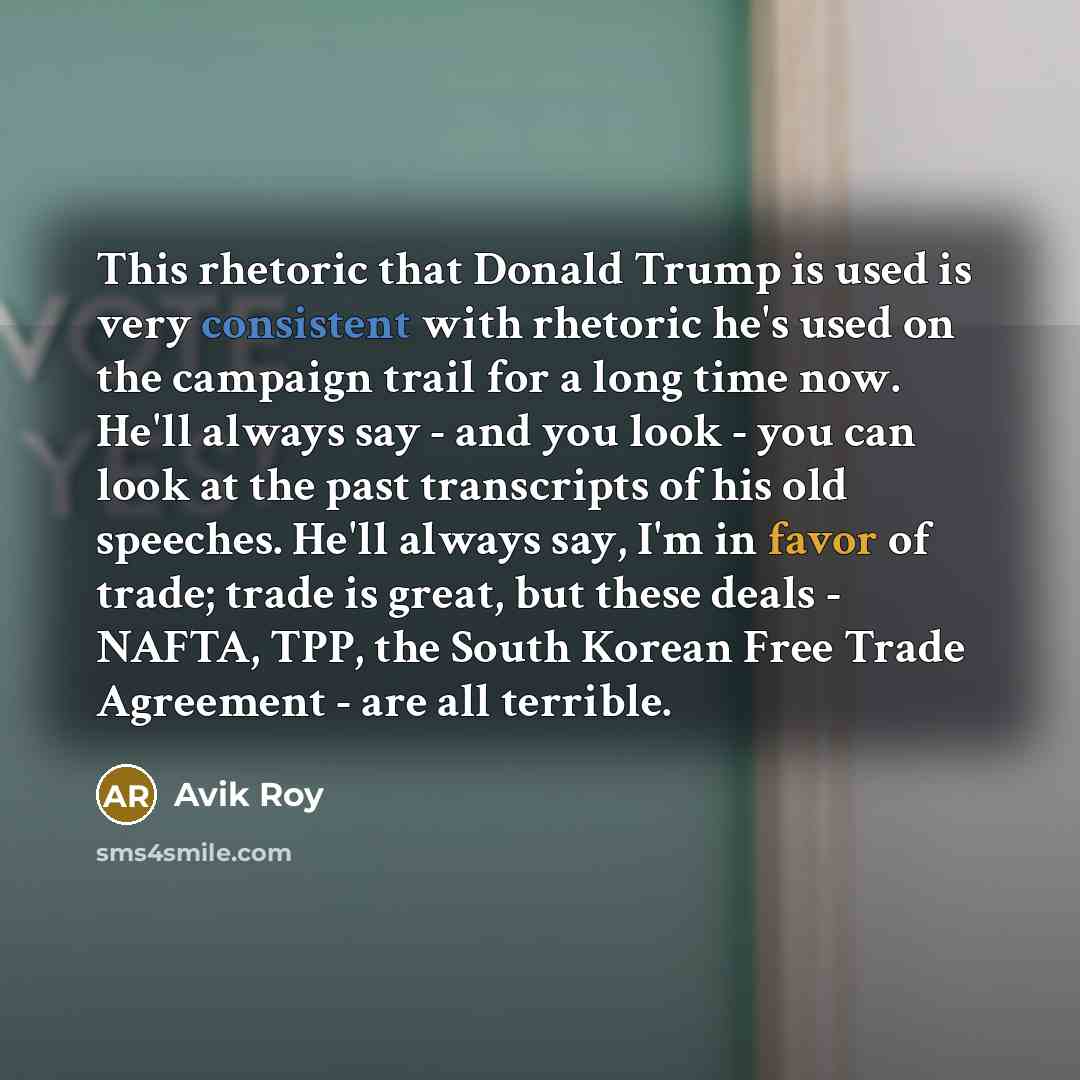 “This rhetoric that Donald Trump is used is very consistent…” quote by Avik Roy
