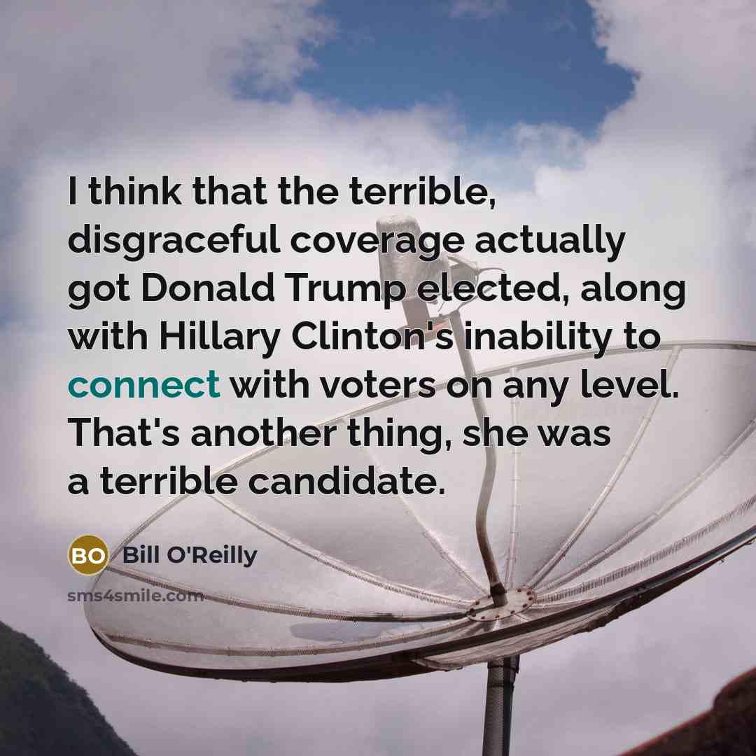 “I think that the terrible, disgraceful coverage actually got Donald…” quote by Bill O'Reilly