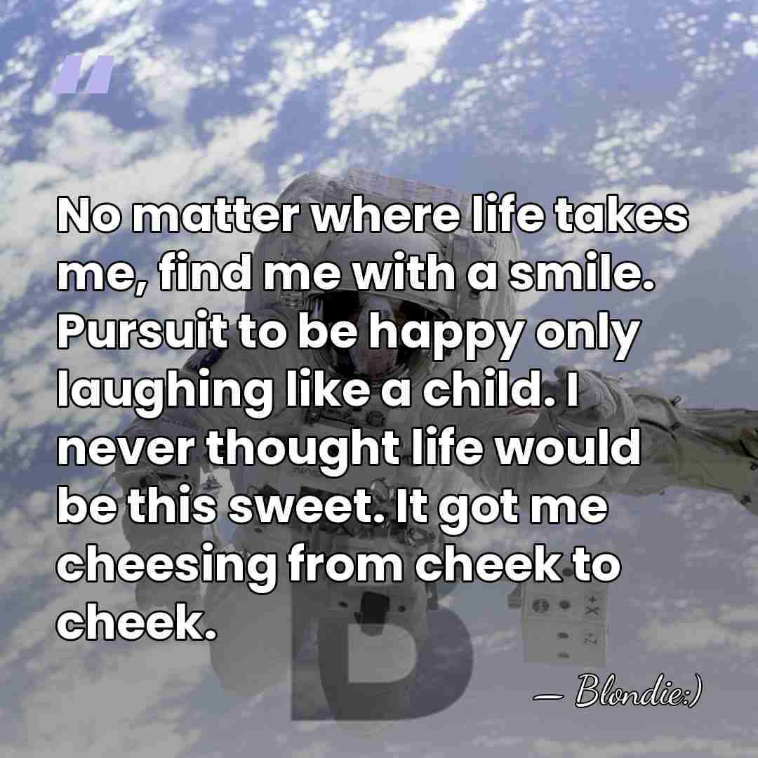 No matter where life takes me, find me with a smile. Pursuit&hellip; - Blondie:)
