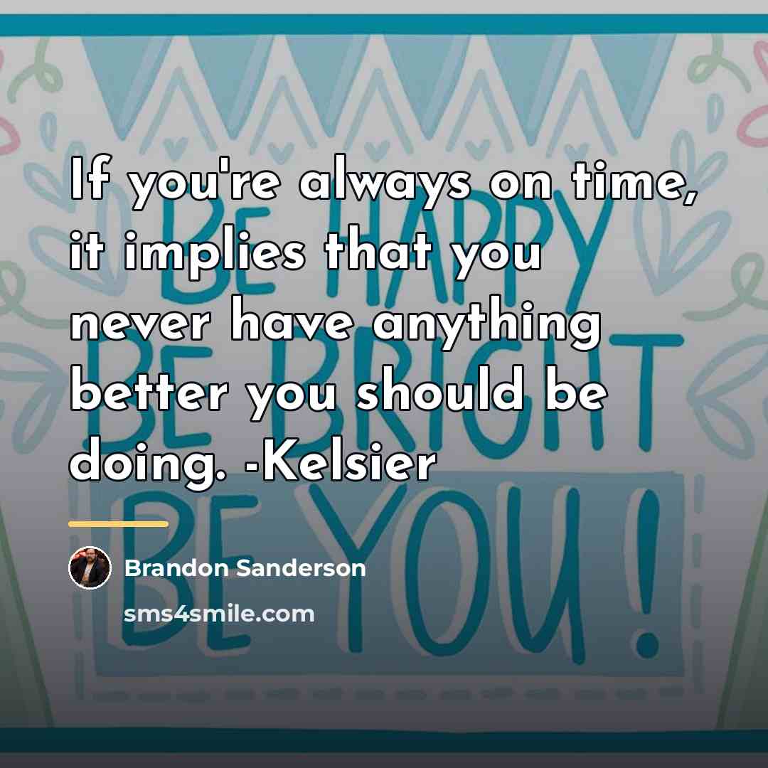 “If you're always on time, it implies that you never…” quote by Brandon Sanderson