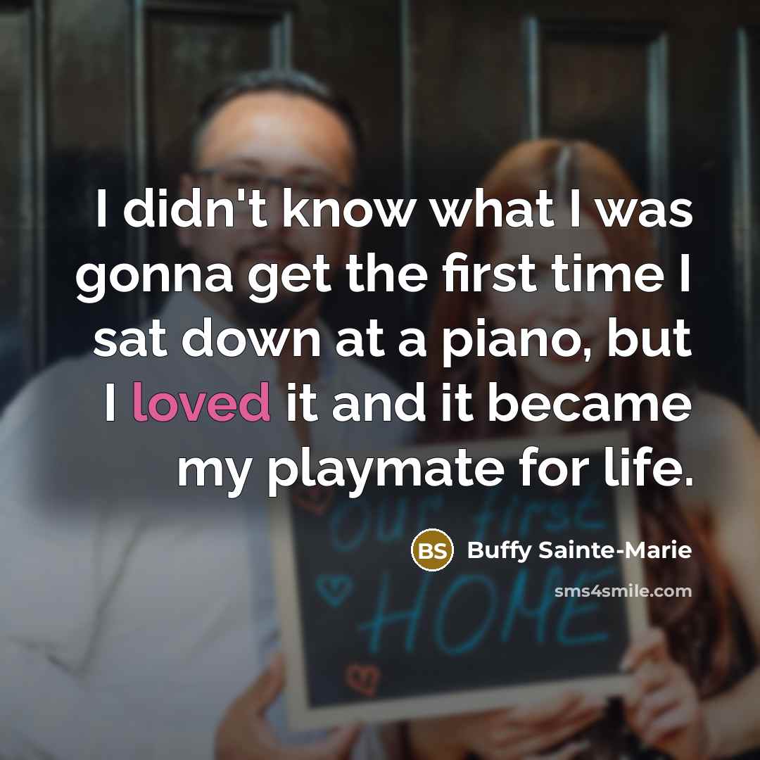 “I didn't know what I was gonna get the first…” quote by Buffy Sainte-Marie