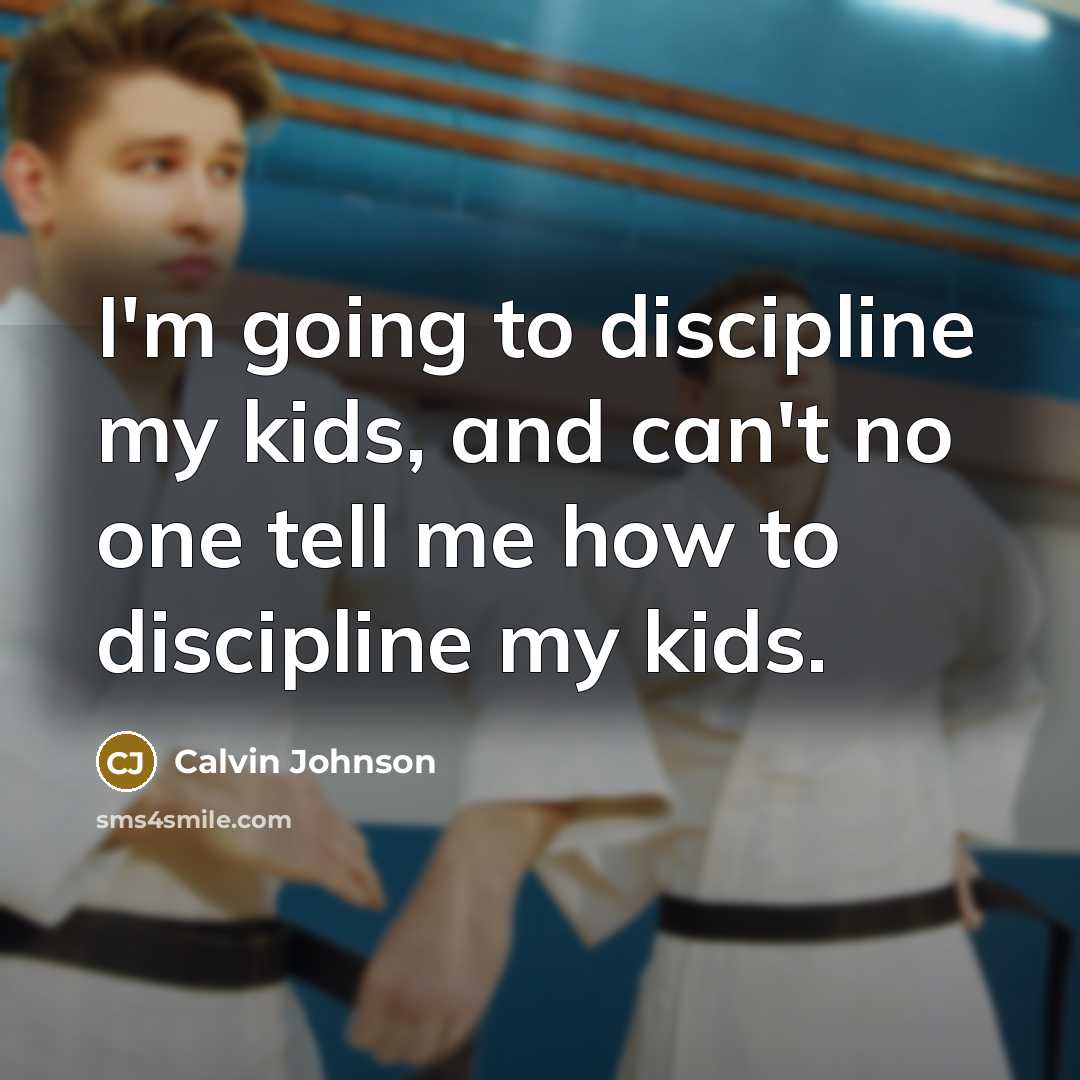 “I'm going to discipline my kids, and can't no one…” quote by Calvin Johnson