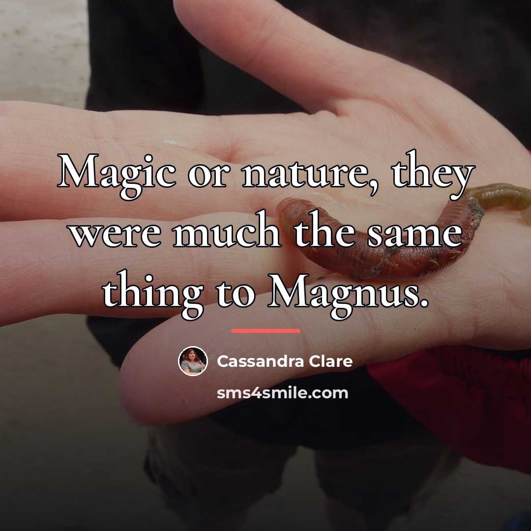 “Magic or nature, they were much the same thing to…” quote by Cassandra Clare