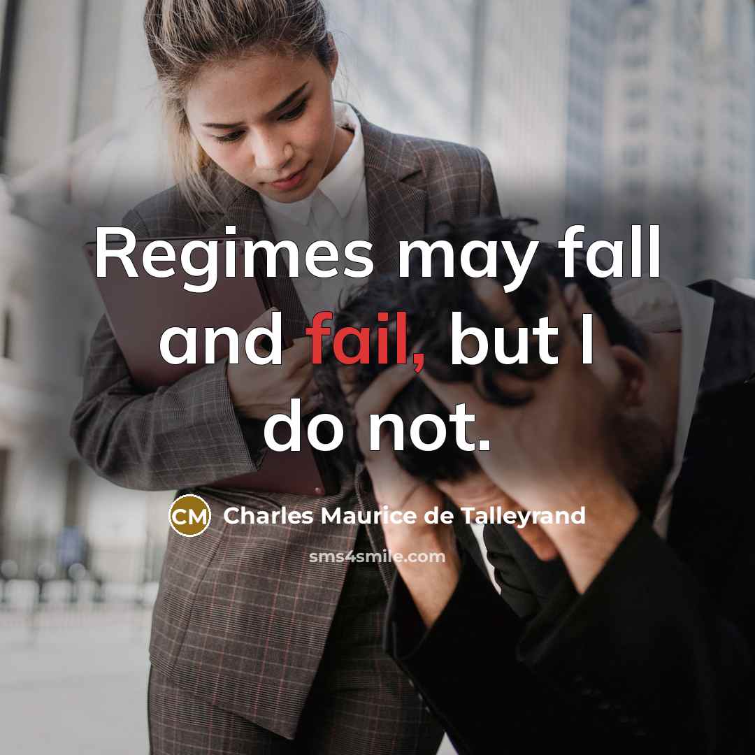 “Regimes may fall and fail, but I do not.…” quote by Charles Maurice de Talleyrand