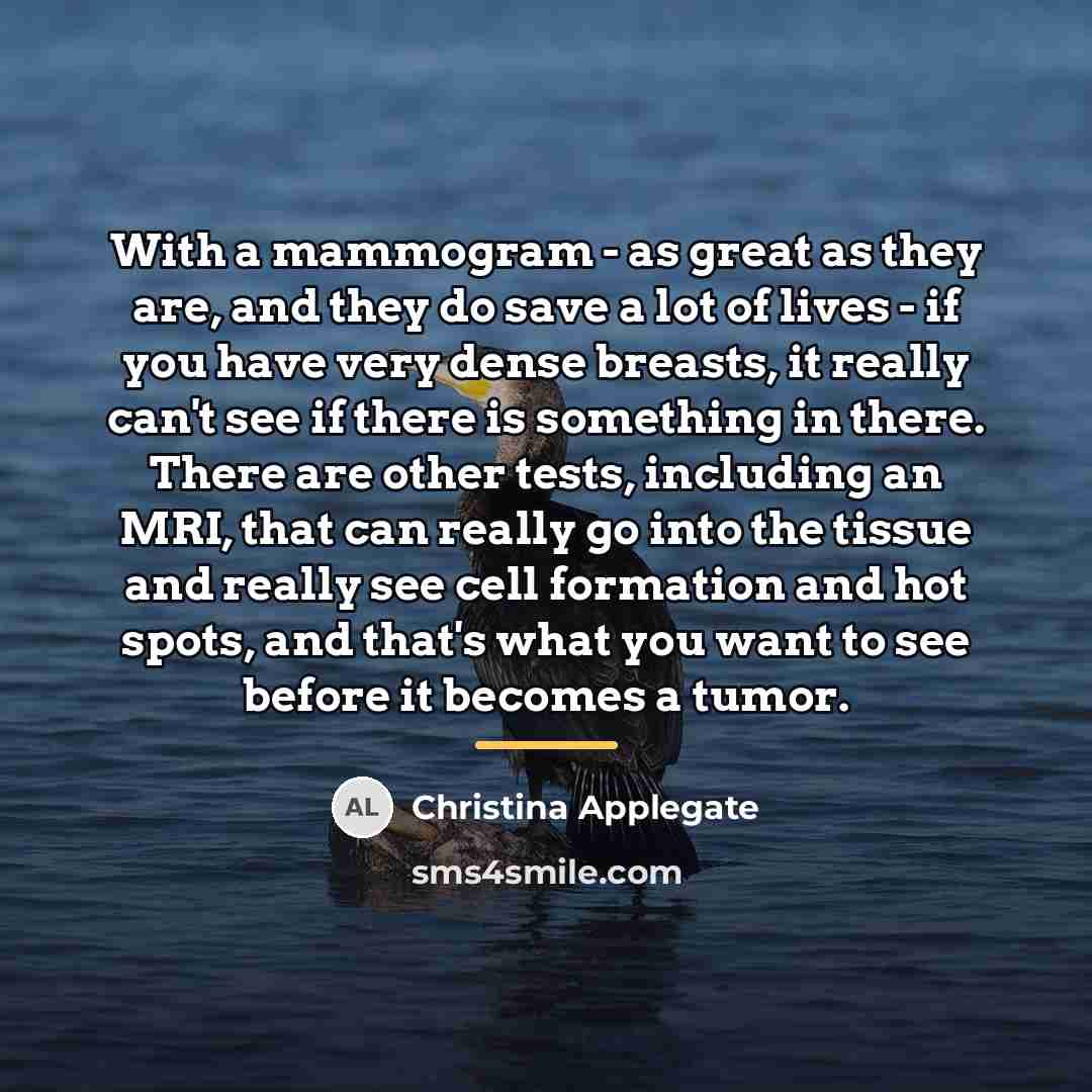 “With a mammogram - as great as they are, and…” quote by Christina Applegate