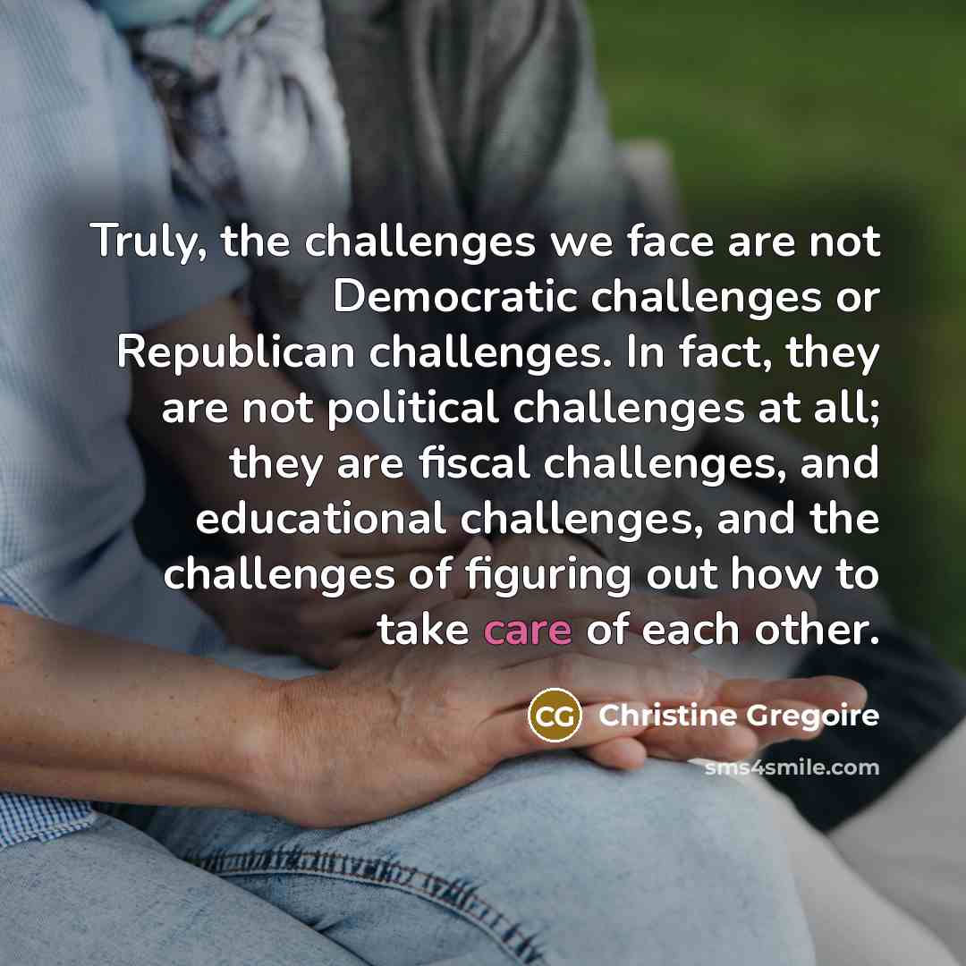 “Truly, the challenges we face are not Democratic challenges or…” quote by Christine Gregoire