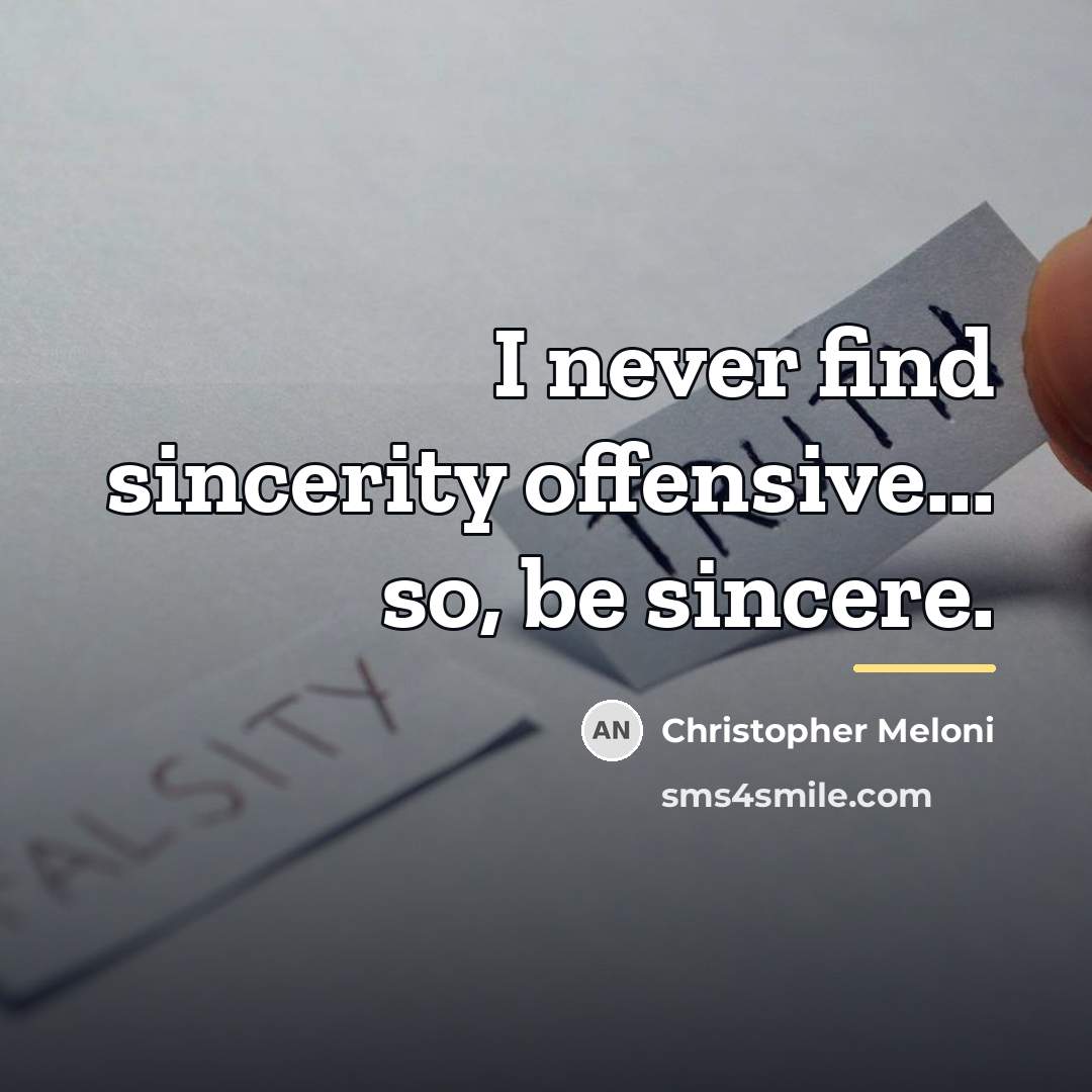 “I never find sincerity offensive... so, be sincere.…” quote by Christopher Meloni