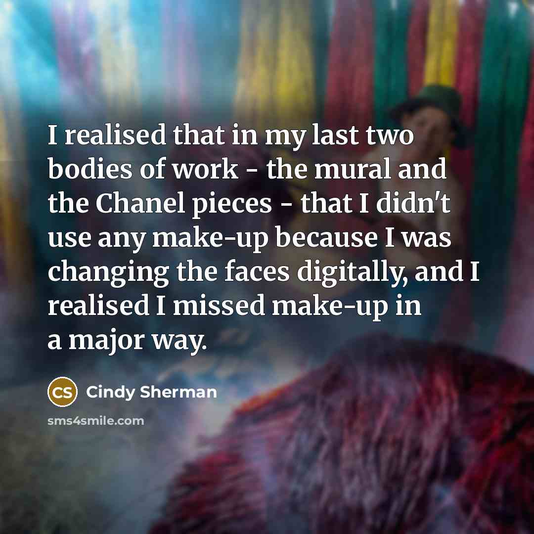 “I realised that in my last two bodies of work…” quote by Cindy Sherman