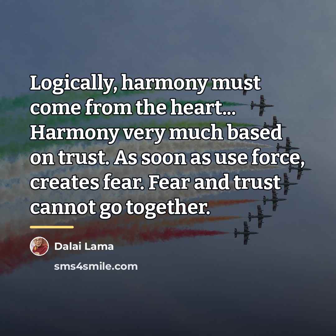 “Logically, harmony must come from the heart... Harmony very much…” quote by Dalai Lama