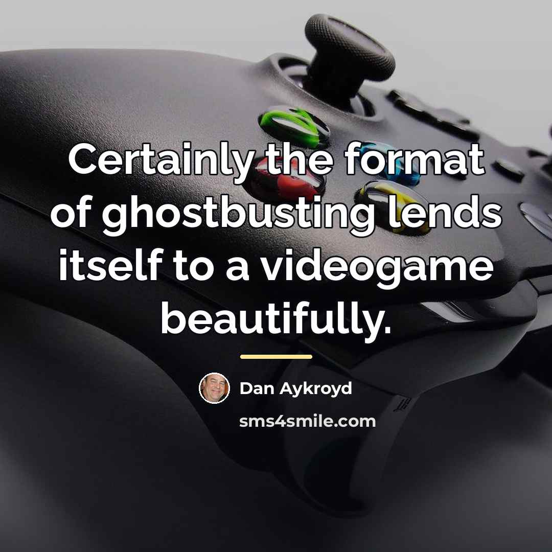 “Certainly the format of ghostbusting lends itself to a videogame…” quote by Dan Aykroyd