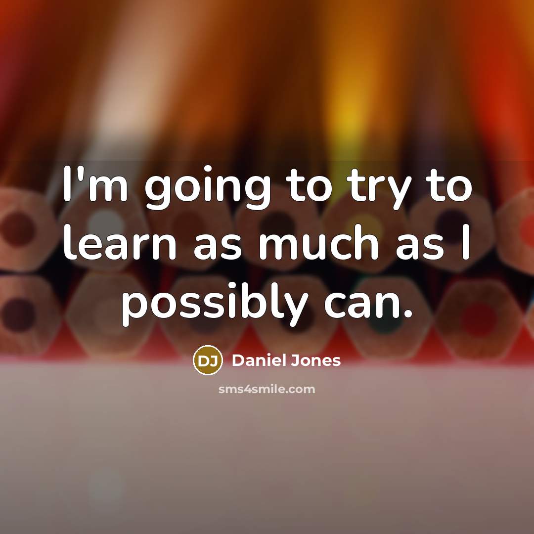 “I'm going to try to learn as much as I…” quote by Daniel Jones