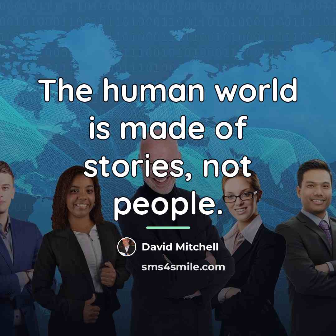 “The human world is made of stories, not people.…” quote by David Mitchell