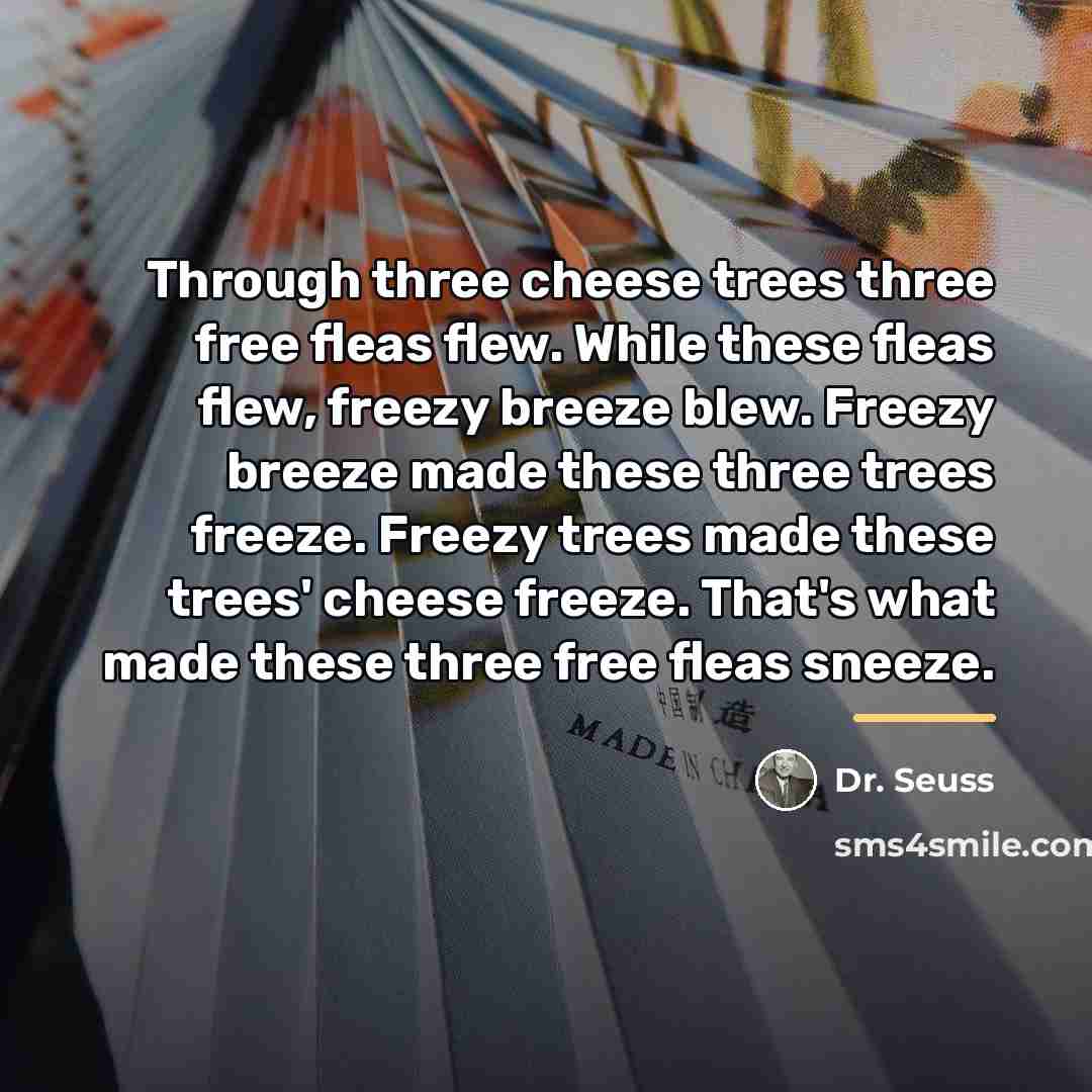 “Through three cheese trees three free fleas flew. While these…” quote by Dr. Seuss