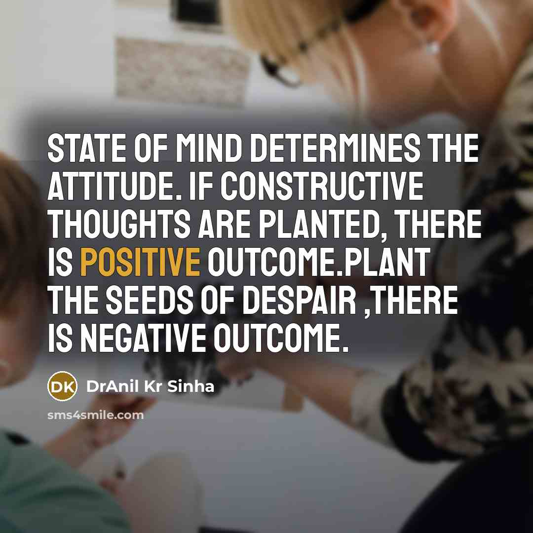 “State of mind determines the attitude. If constructive thoughts are…” quote by DrAnil Kr Sinha
