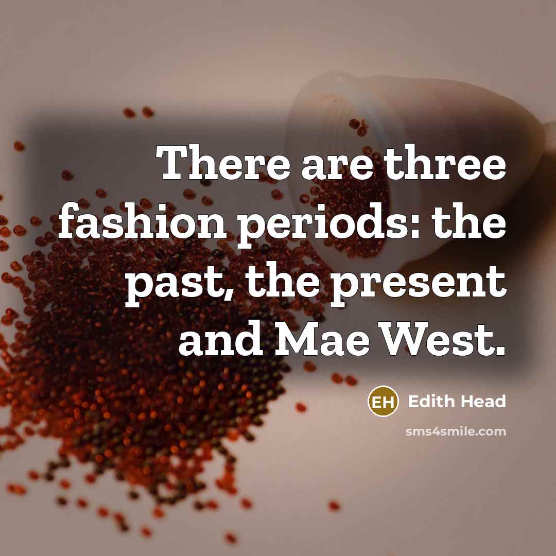 “There are three fashion periods: the past, the present and…” quote by Edith Head