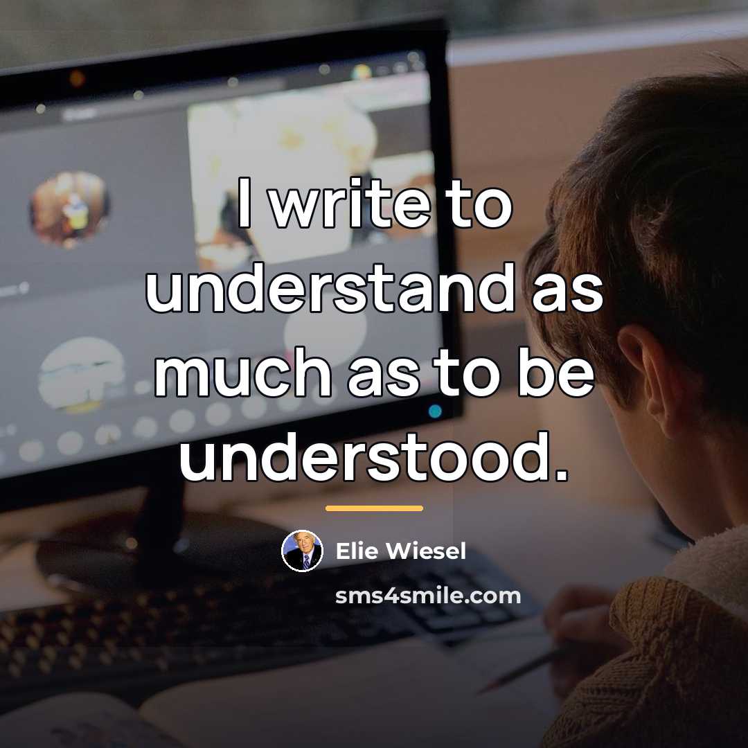 “I write to understand as much as to be understood.…” quote by Elie Wiesel