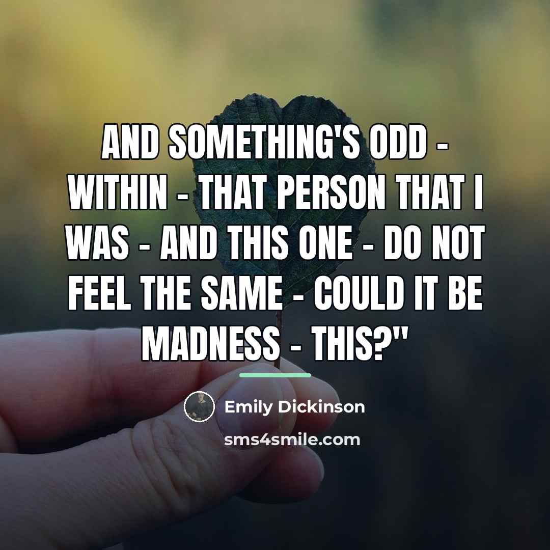 “And Something's odd - within - That person that I…” quote by Emily Dickinson