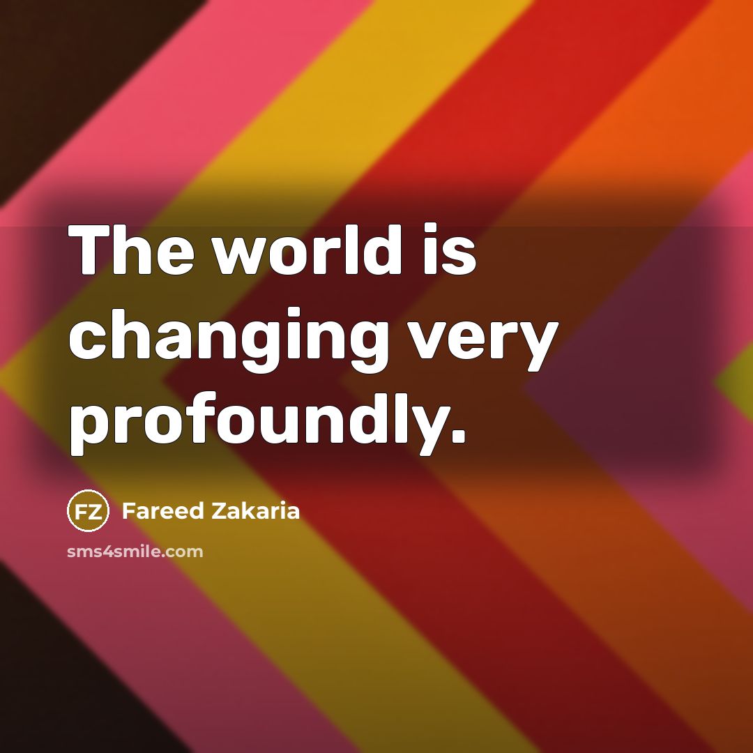 “The world is changing very profoundly.…” quote by Fareed Zakaria