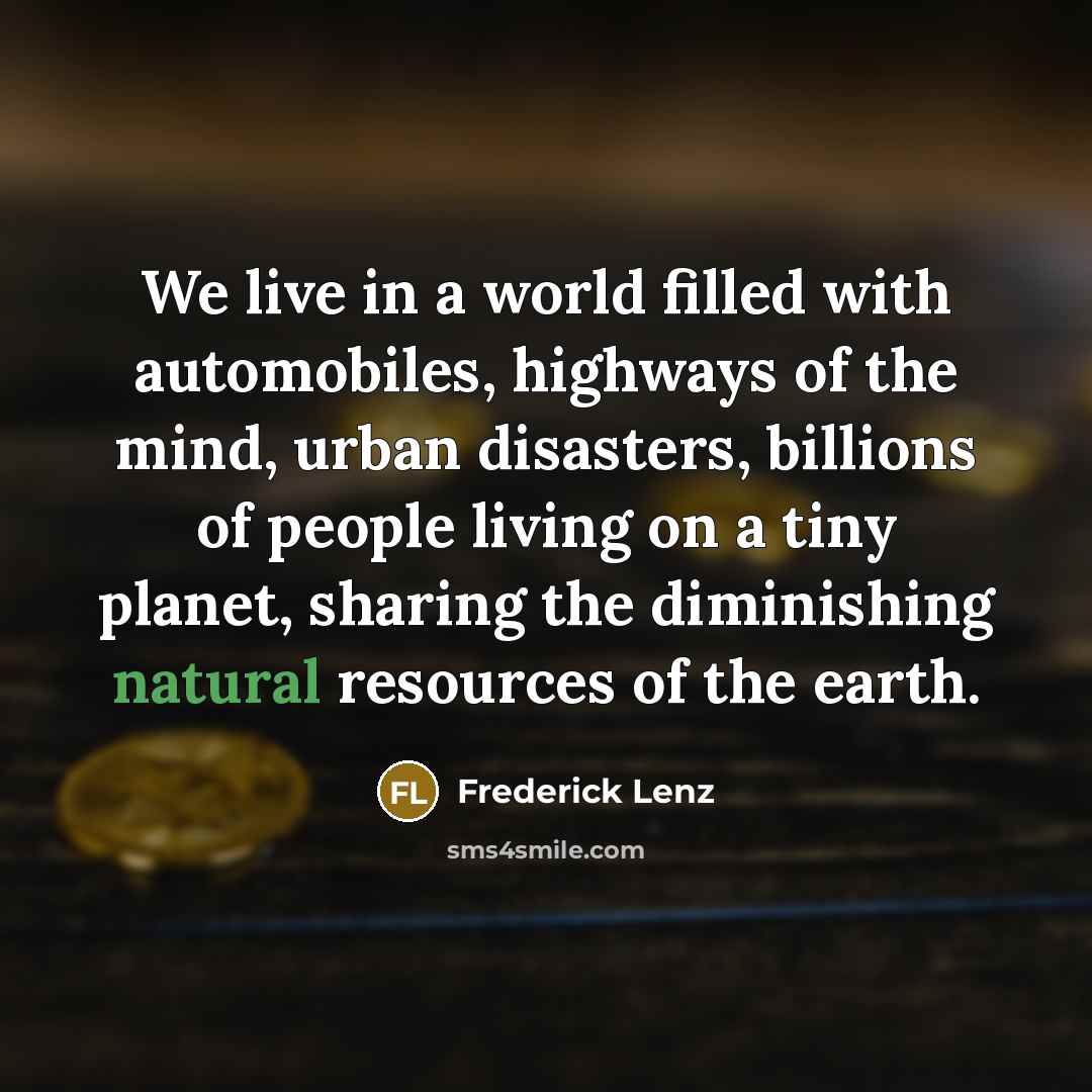 “We live in a world filled with automobiles, highways of…” quote by Frederick Lenz