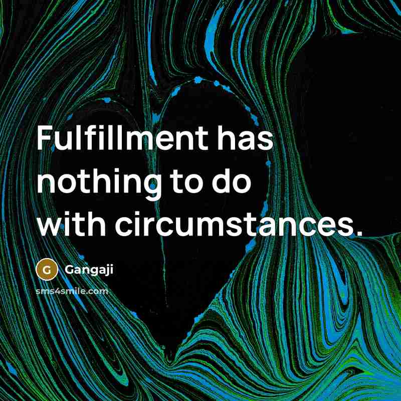 “Fulfillment has nothing to do with circumstances.…” quote by Gangaji
