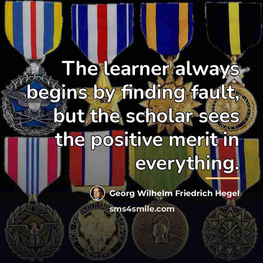 “The learner always begins by finding fault, but the scholar…” quote by Georg Wilhelm Friedrich Hegel