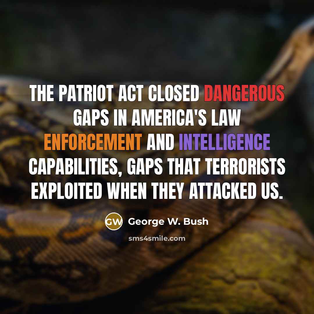 “The Patriot Act closed dangerous gaps in America's law enforcement…” quote by George W. Bush