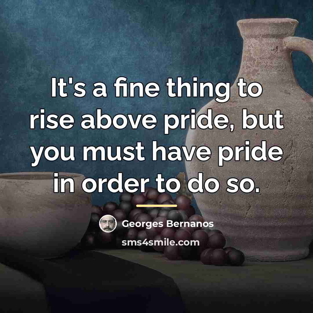 “It's a fine thing to rise above pride, but you…” quote by Georges Bernanos