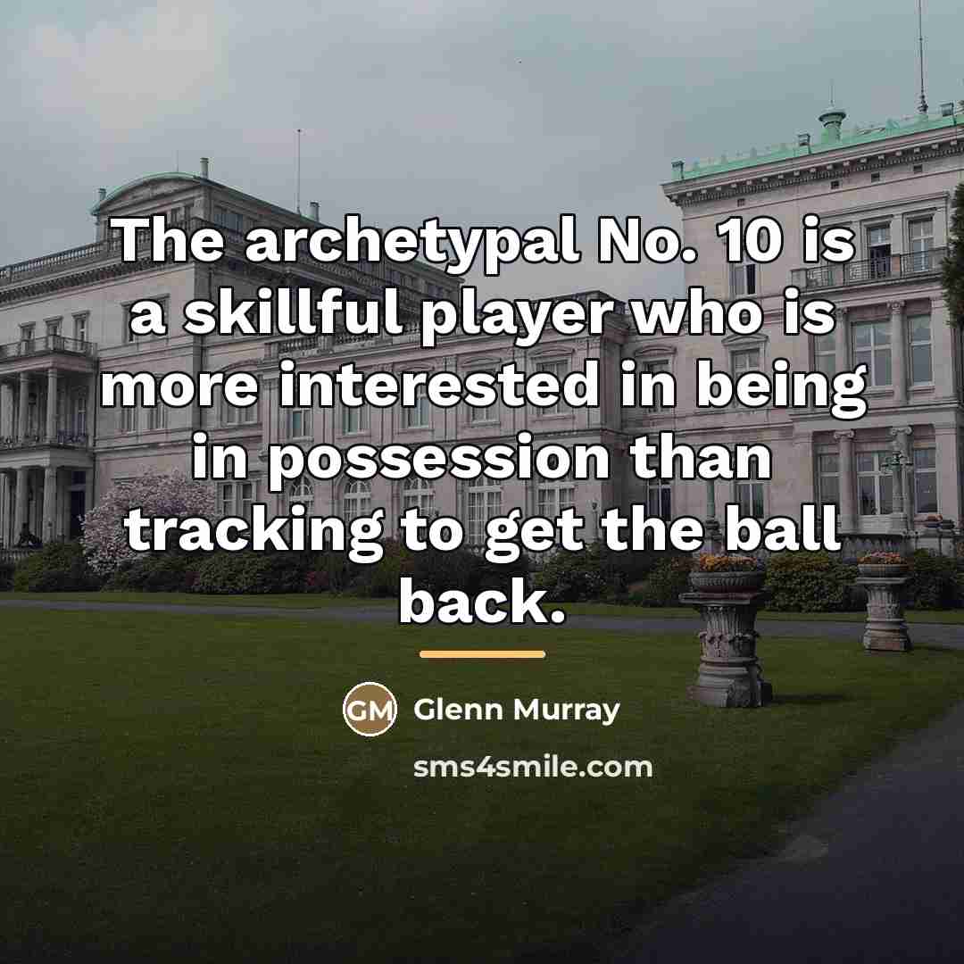 “The archetypal No. 10 is a skillful player who is…” quote by Glenn Murray