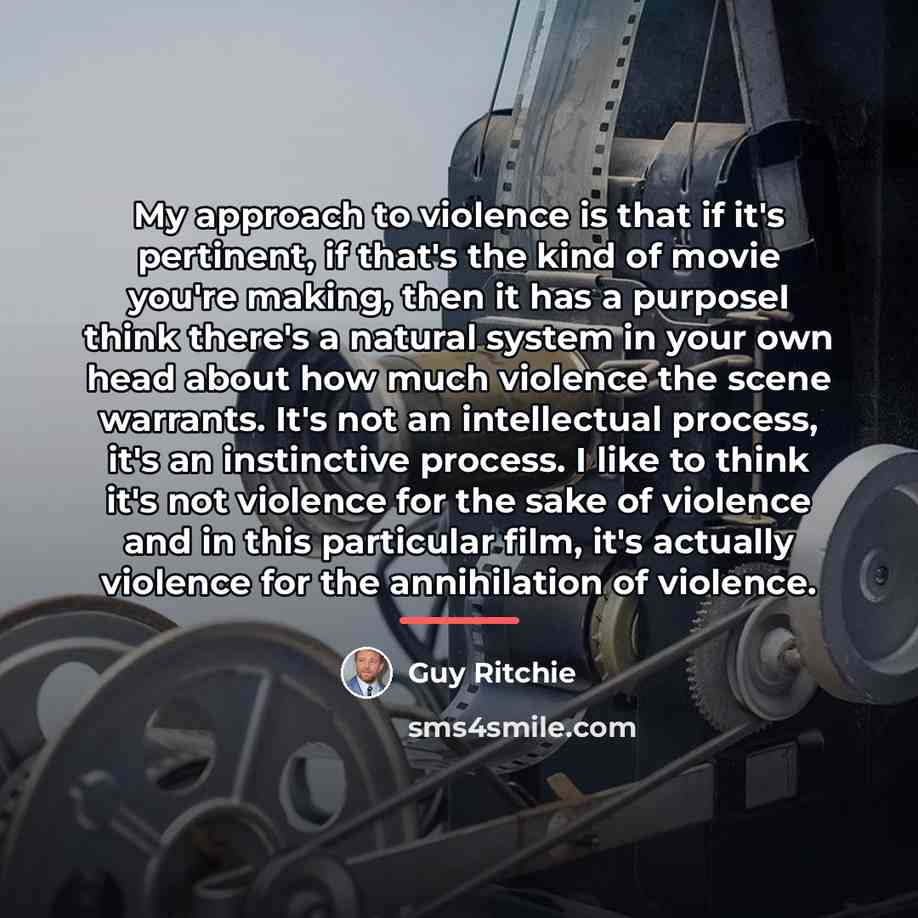 “My approach to violence is that if it's pertinent, if…” quote by Guy Ritchie